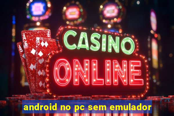 android no pc sem emulador